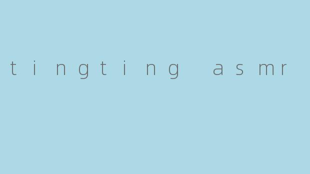 tingting asmr